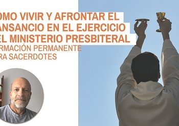 CÓMO VIVIR Y AFRONTAR EL CANSANCIO EN EL EJERCICIO DEL MINISTERIO PRESBITERAL